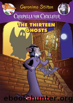 Creepella Von Cacklefur #1: The Thirteen Ghosts by Geronimo Stilton