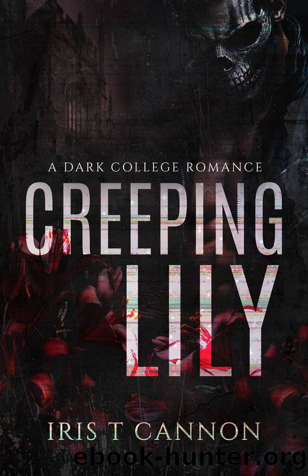 Creeping Lily: A Dark College Romance by Iris T Cannon
