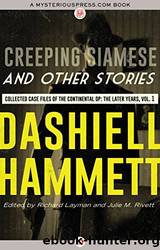 Creeping Siamese and Other Stories: Collected Case Files of the Continental Op: The Later Years, Volume 1 by Hammett Dashiell