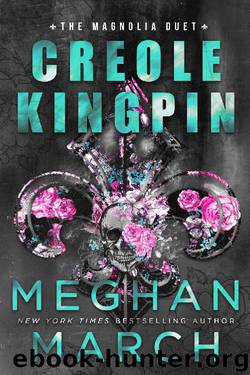 Creole Kingpin (Magnolia Duet Book 1) by Meghan March