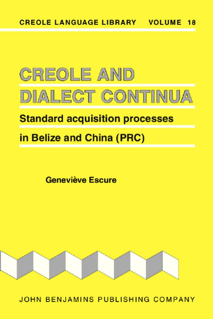 Creole and Dialect Continua: Standard Acquisition Processes in Belize and China (Prc) (Creole Language Library) by Genevieve Escure