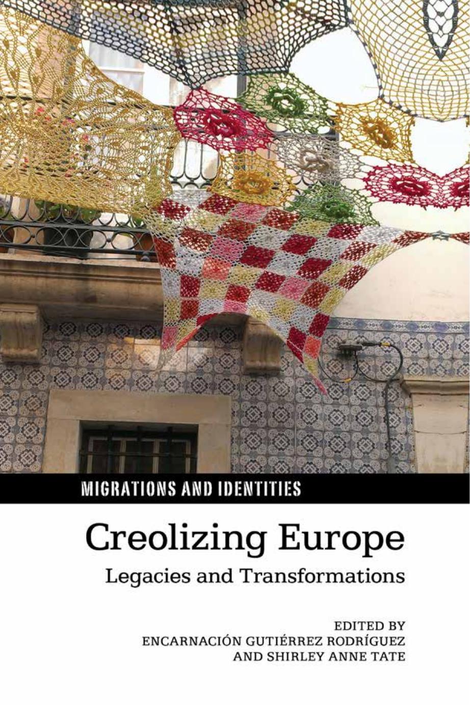 Creolizing Europe: Legacies and Transformations by Shirley Anne Tate; Encarnación Gutiérrez Rodríguez