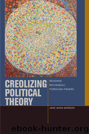 Creolizing Political Theory by Gordon Jane Anna;
