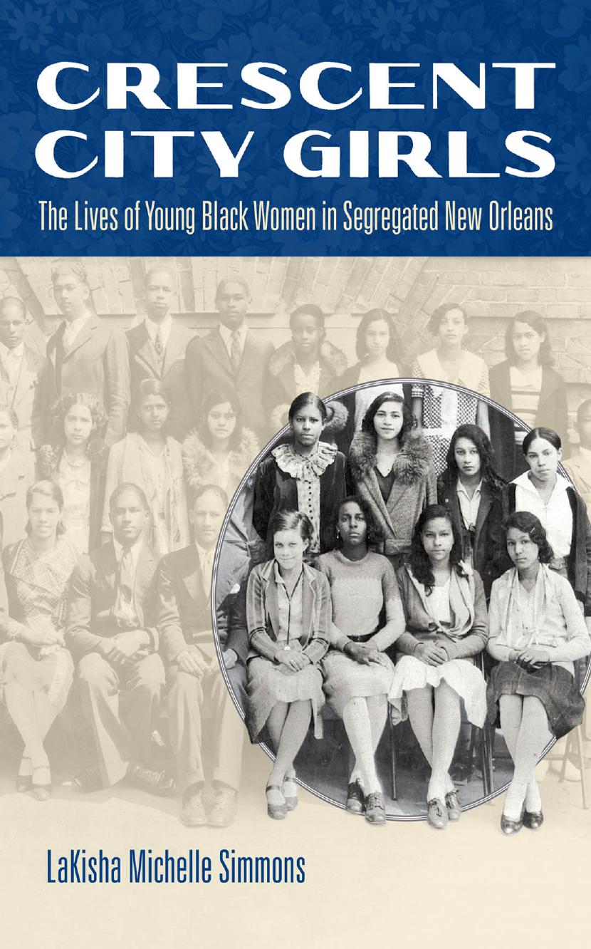 Crescent City Girls: The Lives of Young Black Women in Segregated New Orleans by LaKisha Michelle Simmons