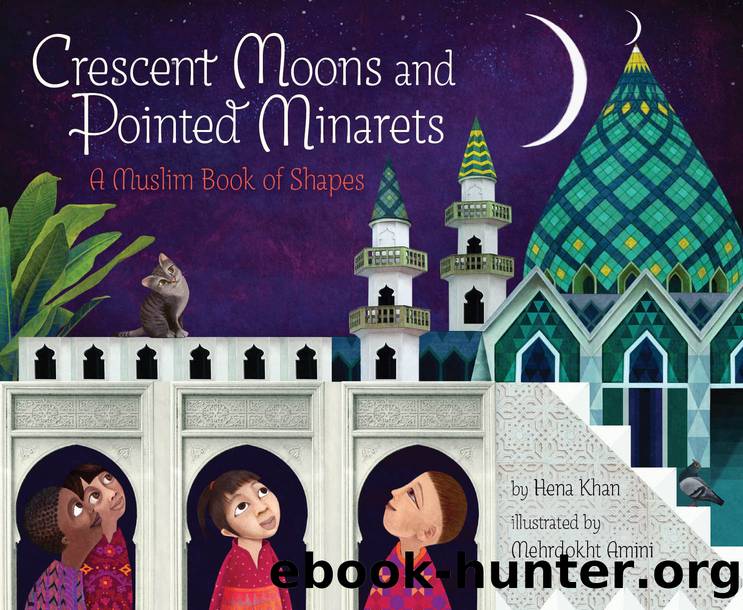 Crescent Moons and Pointed Minarets by Hena Khan