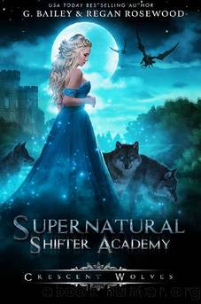 Crescent Wolves (Supernatural Shifter Academy Book 1) by G. Bailey & Regan Rosewood