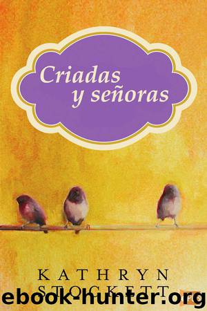 Criadas y señoras by Kathryn Stockett