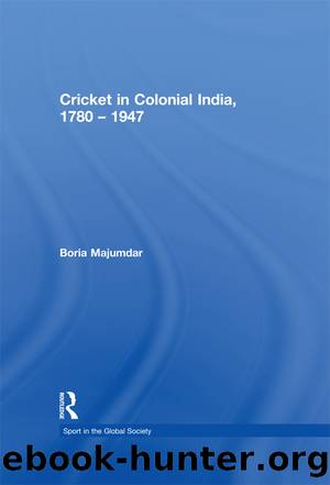 Cricket in Colonial India 1780 â 1947 by Boria Majumdar