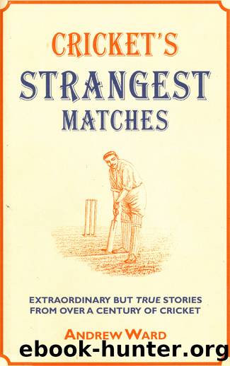 Cricket's Strangest Matches by Andrew Ward