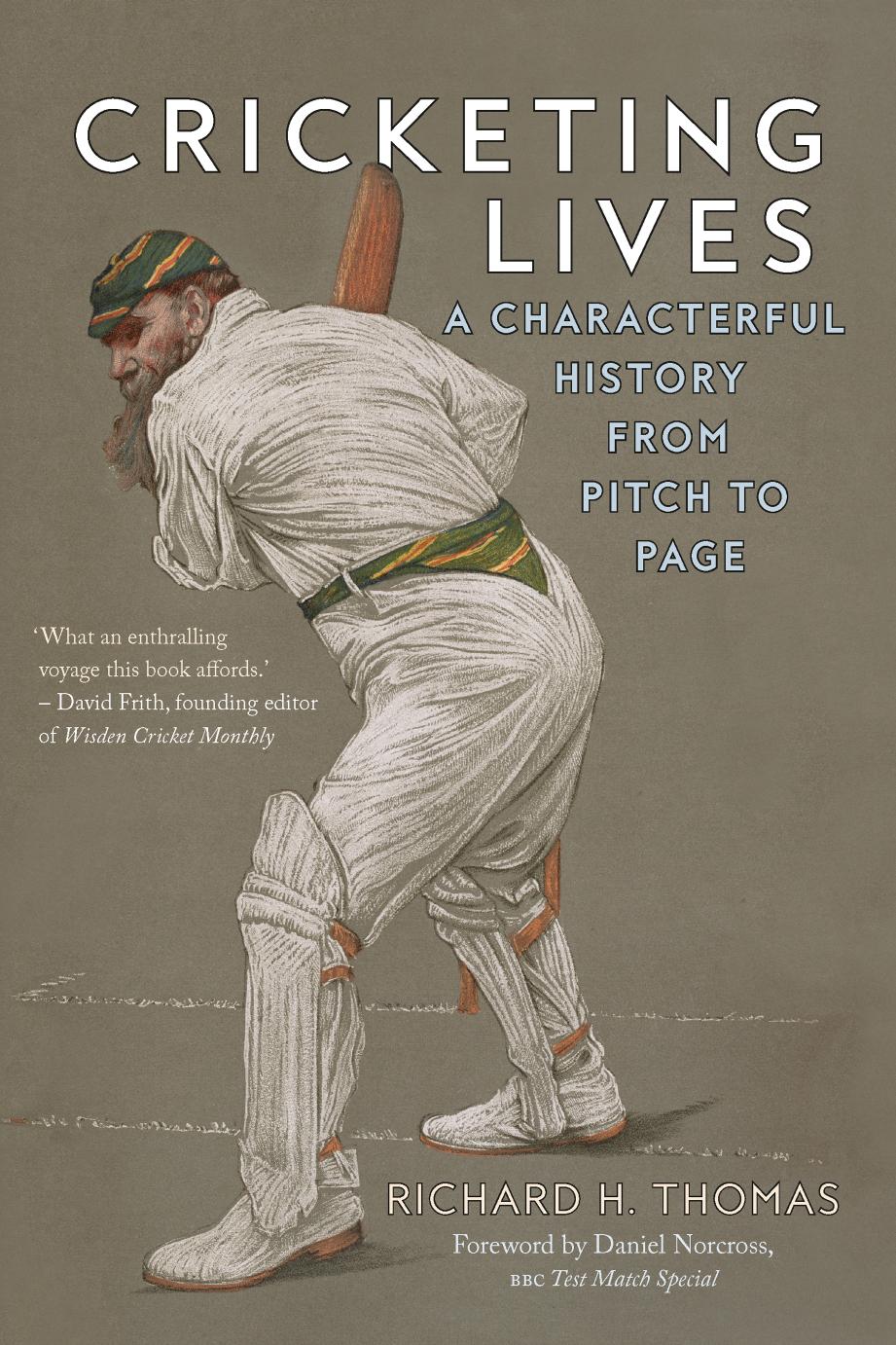 Cricketing Lives: A Characterful History from Pitch to Page by Richard H. Thomas