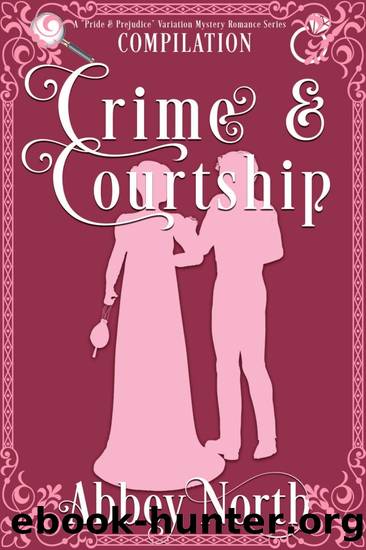 Crime & Courtship: A Sweet âPride & Prejudiceâ Mystery Romance Compilation by Abbey North