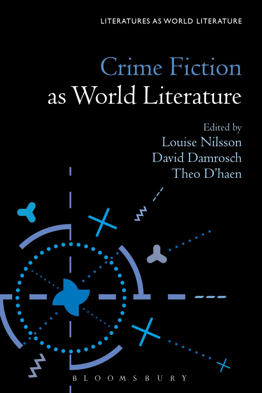 Crime Fiction as World Literature by Louise Nilsson; David Damrosch; Theo D’haen