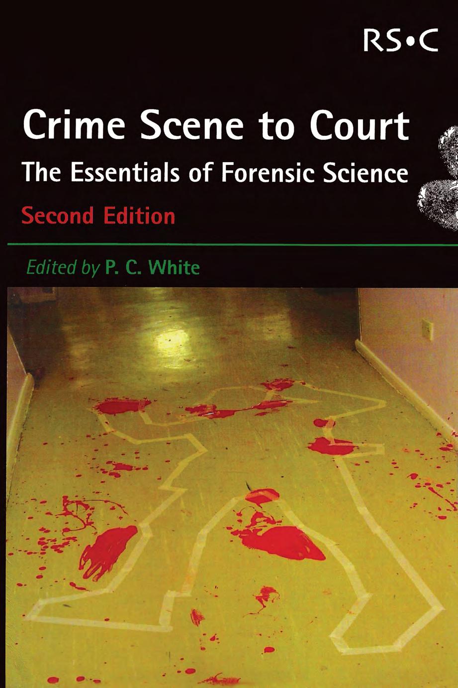 Crime Scene to Court: The Essentials of Forensic Science by Peter C. White