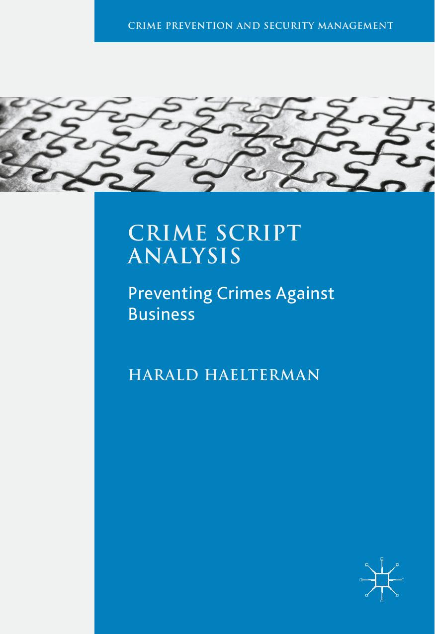 Crime Script Analysis: Preventing Crimes Against Business by Harald Haelterman (auth.)