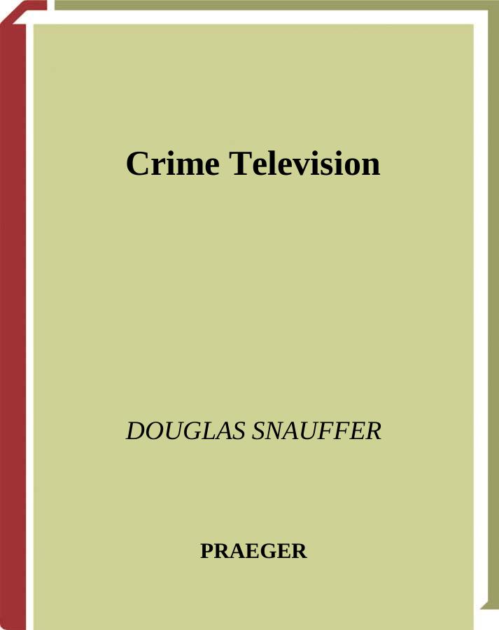 Crime Television (The Praeger Television Collection) by Douglas Snauffer