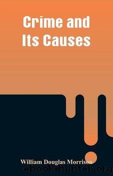 Crime and Its Causes by William Douglas Morrison