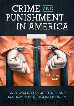 Crime and Punishment in America: An Encyclopedia of Trends and Controversies in the Justice System [2 Volumes] by Laura L. Finley
