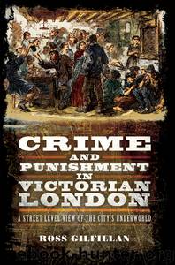 Crime and Punishment in Victorian London by Ross Gilfillan