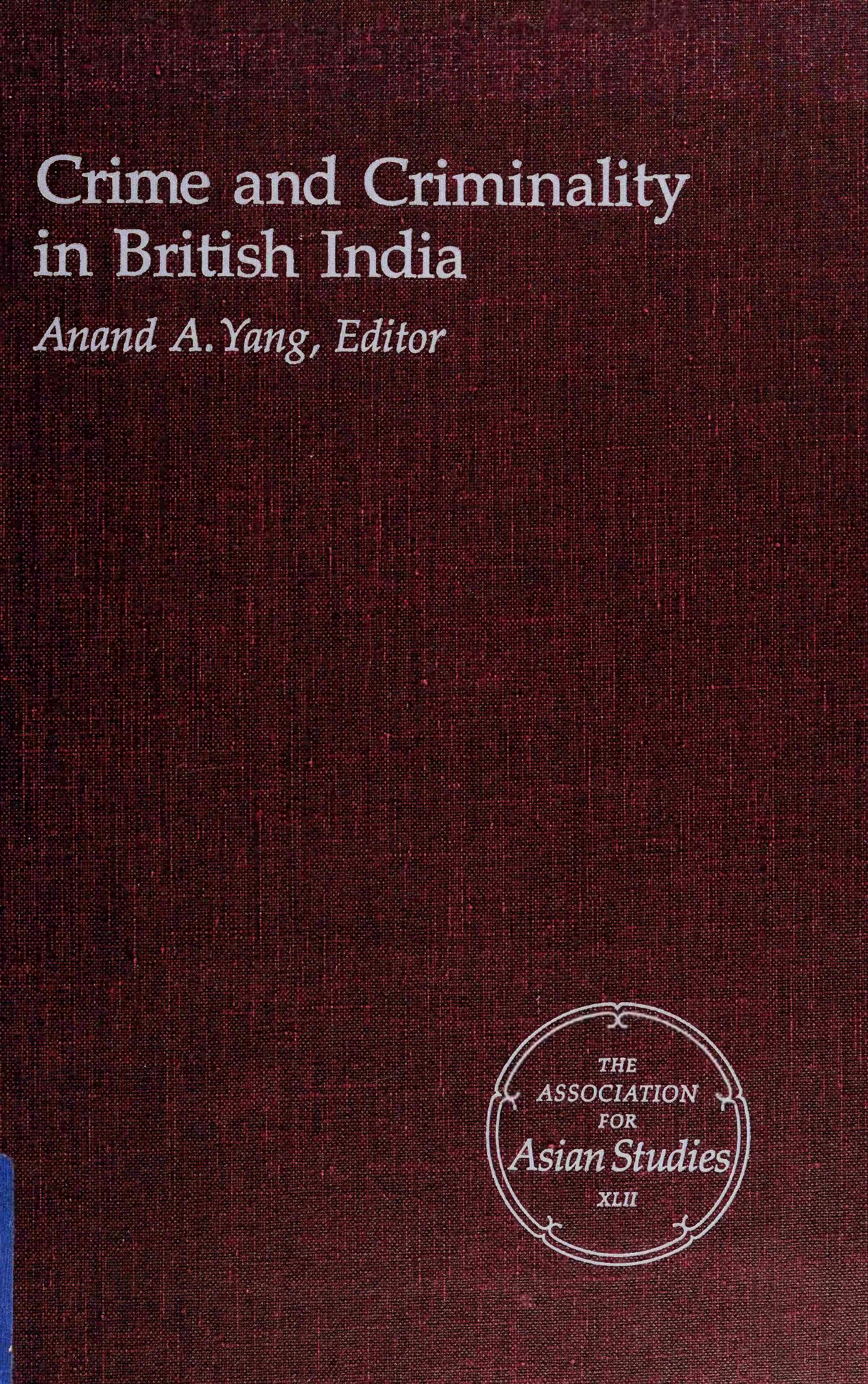 Crime and criminality in British India by Anand A. Yang