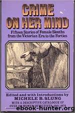Crime on her Mind: Fifteen Stories of Female Sleuths from the Victorian Era to the Forties (1975) by Michele B. Slung