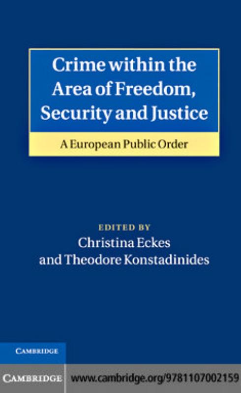 Crime within the Area of Freedom, Security and Justice: A European Public Order by Christina Eckes Theodore Konstadinides