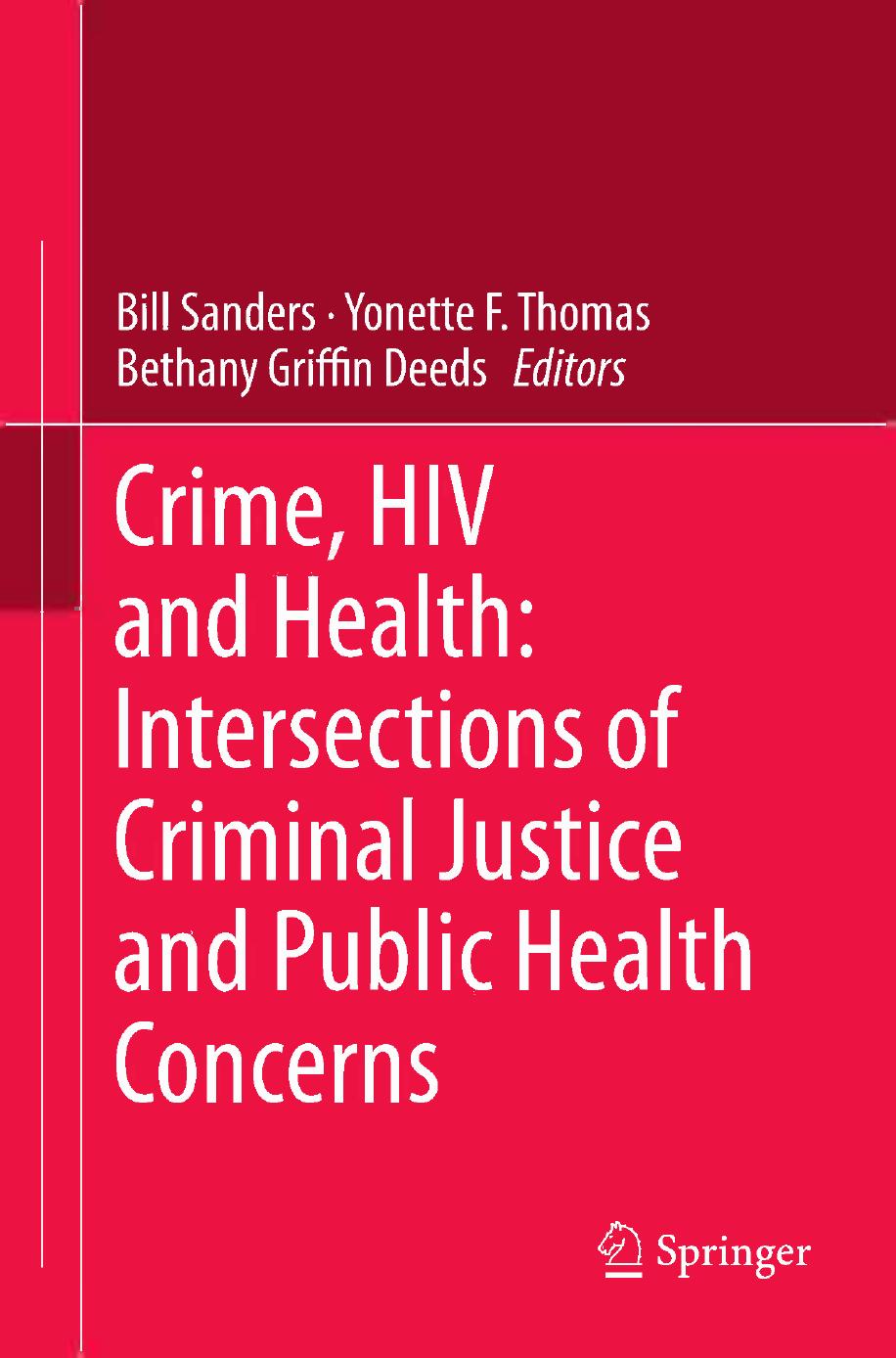 Crime, HIV and Health: Intersections of Criminal Justice and Public Health Concerns by Bill Sanders Ph.D. (auth.) Bill Sanders Yonette F. Thomas Bethany Griffin Deeds (eds.)