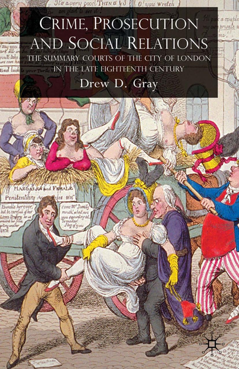 Crime, Prosecution and Social Relations: The Summary Courts of the City of London in the Late Eighteenth Century by Drew D. Gray (auth.)