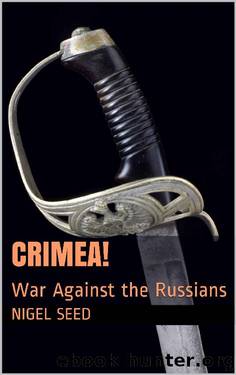 Crimea!: War Against the Russians by Nigel Seed