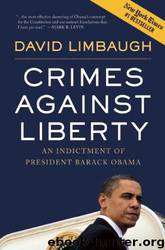 Crimes Against Liberty: An Indictment of President Barack Obama by David Limbaugh