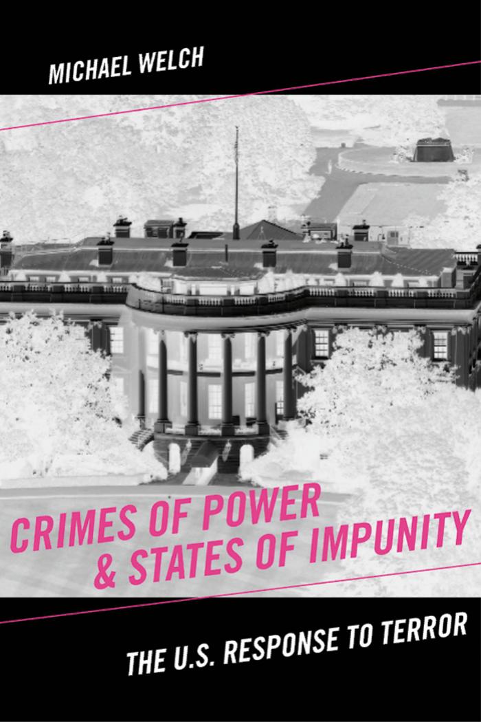 Crimes of Power & States of Impunity: The U.S. Response to Terror (Critical Issues in Crime and Society) by Michael Welch