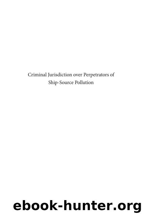 Criminal Jurisdiction over Perpetrators of Ship-Source Pollution : International Law, State Practice and EU Harmonisation by Alla Pozdnakova