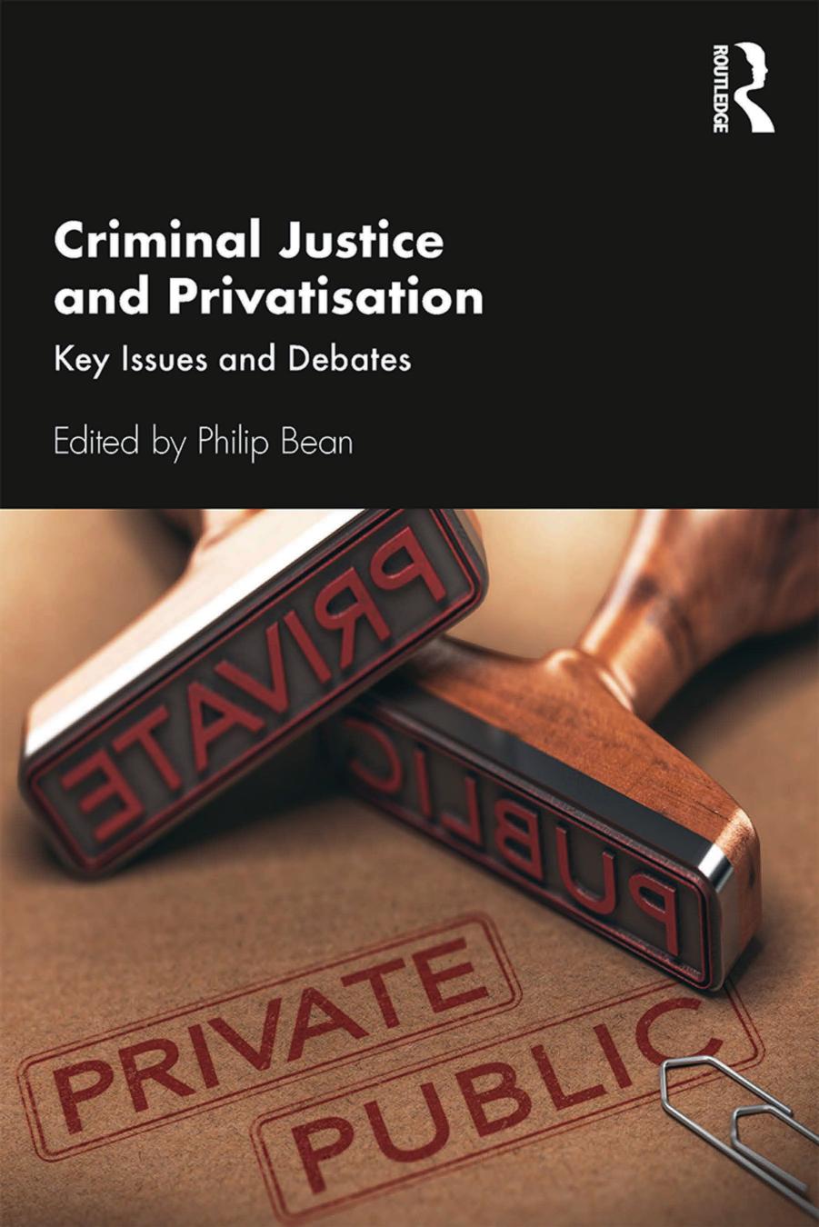 Criminal Justice and Privatisation: Key Issues and Debates by Philip Bean (editor)