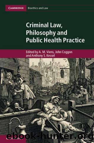 Criminal Law, Philosophy and Public Health Practice by A. M. Viens; John Coggon; Anthony S. Kessel