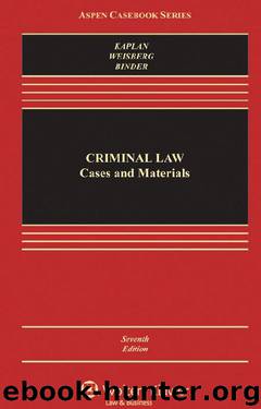 Criminal Law: Cases and Materials, Seventh Edition (Aspen Casebooks) by John Kaplan & Robert Weisberg & Guyora Binder