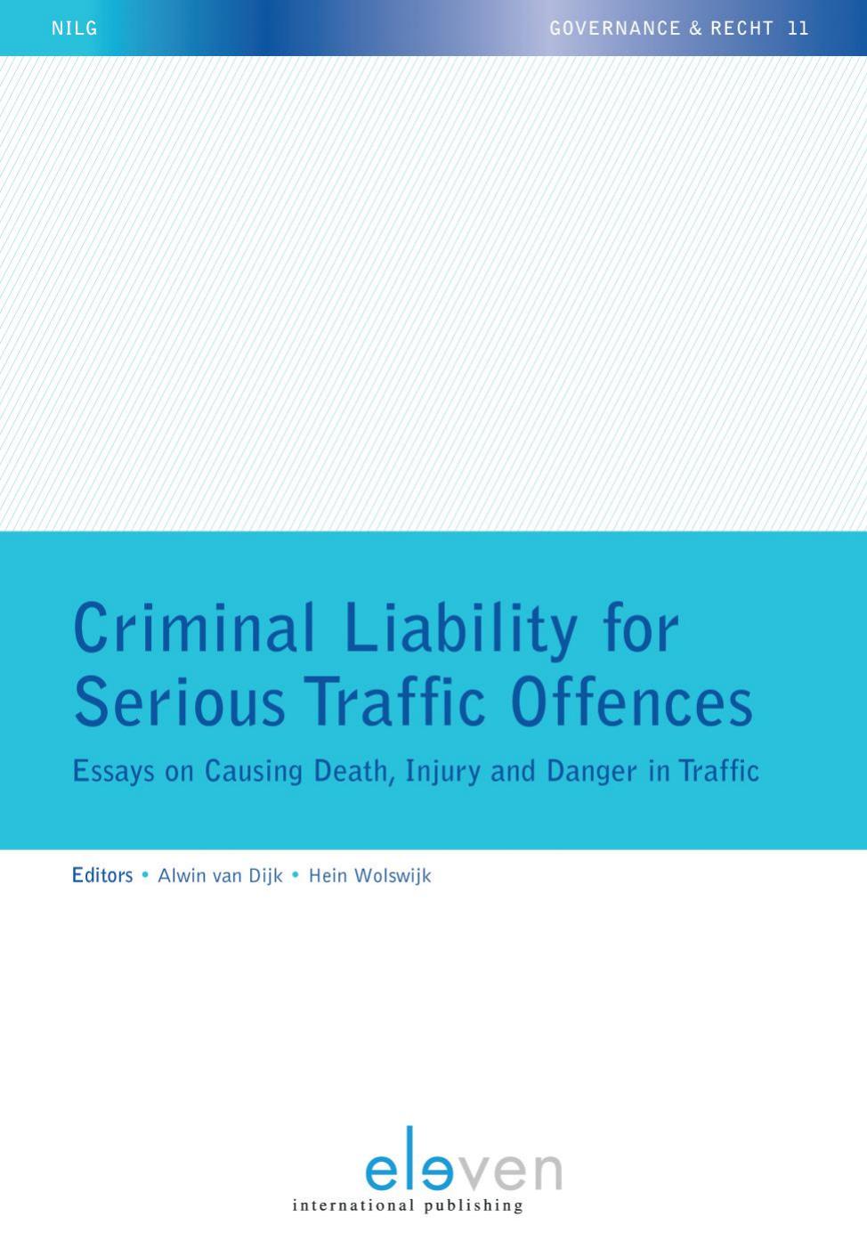 Criminal Liability for Serious Traffic Offences : Essays on Causing Death, Injury and Danger in Traffic by Alwin van Dijk; Hein Wolswijk
