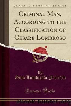 Criminal Man, According to the Classification of Cesare Lombroso by Gina Lombroso