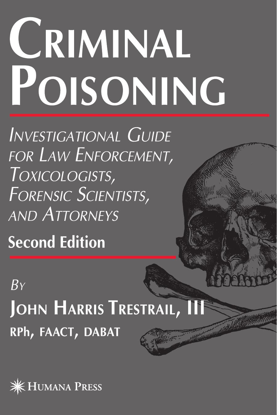 Criminal Poisoning: Investigational Guide for Law Enforcement, Toxicologists, Forensic Scientists, and Attorneys 2nd edition (Forensic Science and Medicine) by John H. Trestrail