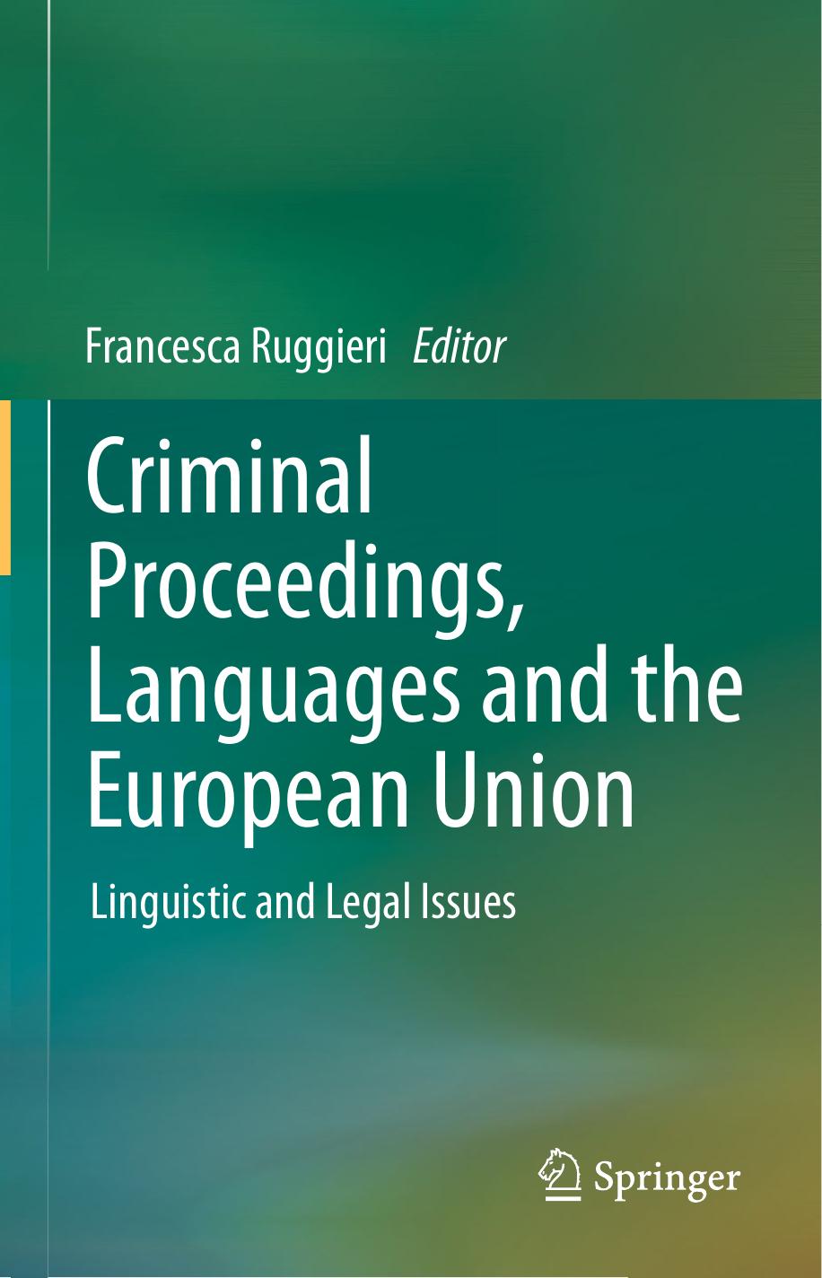 Criminal Proceedings, Languages and the European Union: Linguistic and Legal Issues by Francesca Ruggieri (auth.) Francesca Ruggieri (eds.)