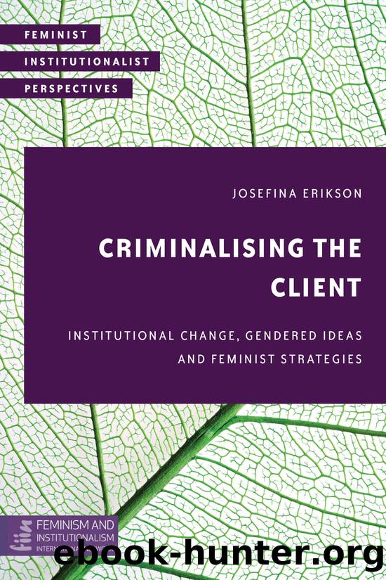Criminalising the Client: Institutional Change, Gendered Ideas and Feminist Strategies by Josefina Erikson
