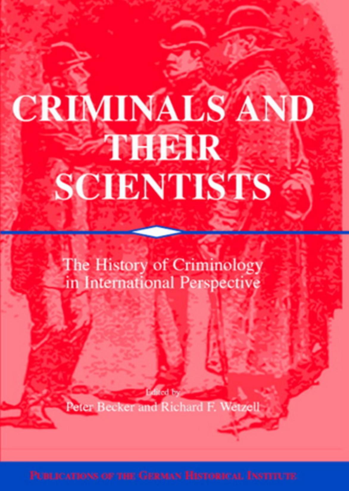 Criminals and their Scientists: The History of Criminology in International Perspective by Peter Becker (editor) Richard F. Wetzell (editor)