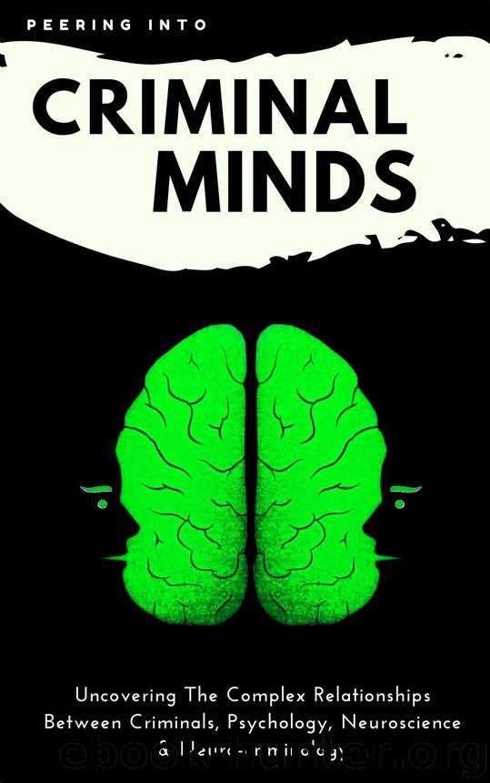 Criminology & Psychology Today: Peering Inside Criminal Minds: Uncovering The Complex Relationships Between Criminals, Psychology, Neuroscience & Neuro-criminology (criminal psychology books) by Alice Cole & Chris McGarry