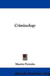 Criminology, by Maurice Parmelee .. by University of California Libraries