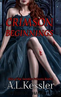 Crimson Beginnings (Rise of the Vampire Princess Book 1) by A.L. Kessler