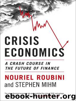 Crisis Economics: A Crash Course in the Future of Finance by Nouriel Roubini; Stephen Mihm