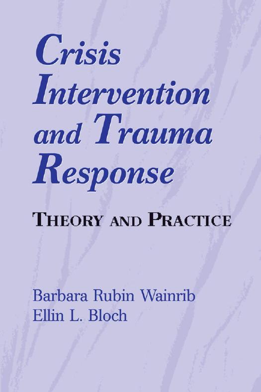 Crisis Intervention and Trauma Response : Theory and Practice by Barbara Rubin Wainrib; Ellin Bloch