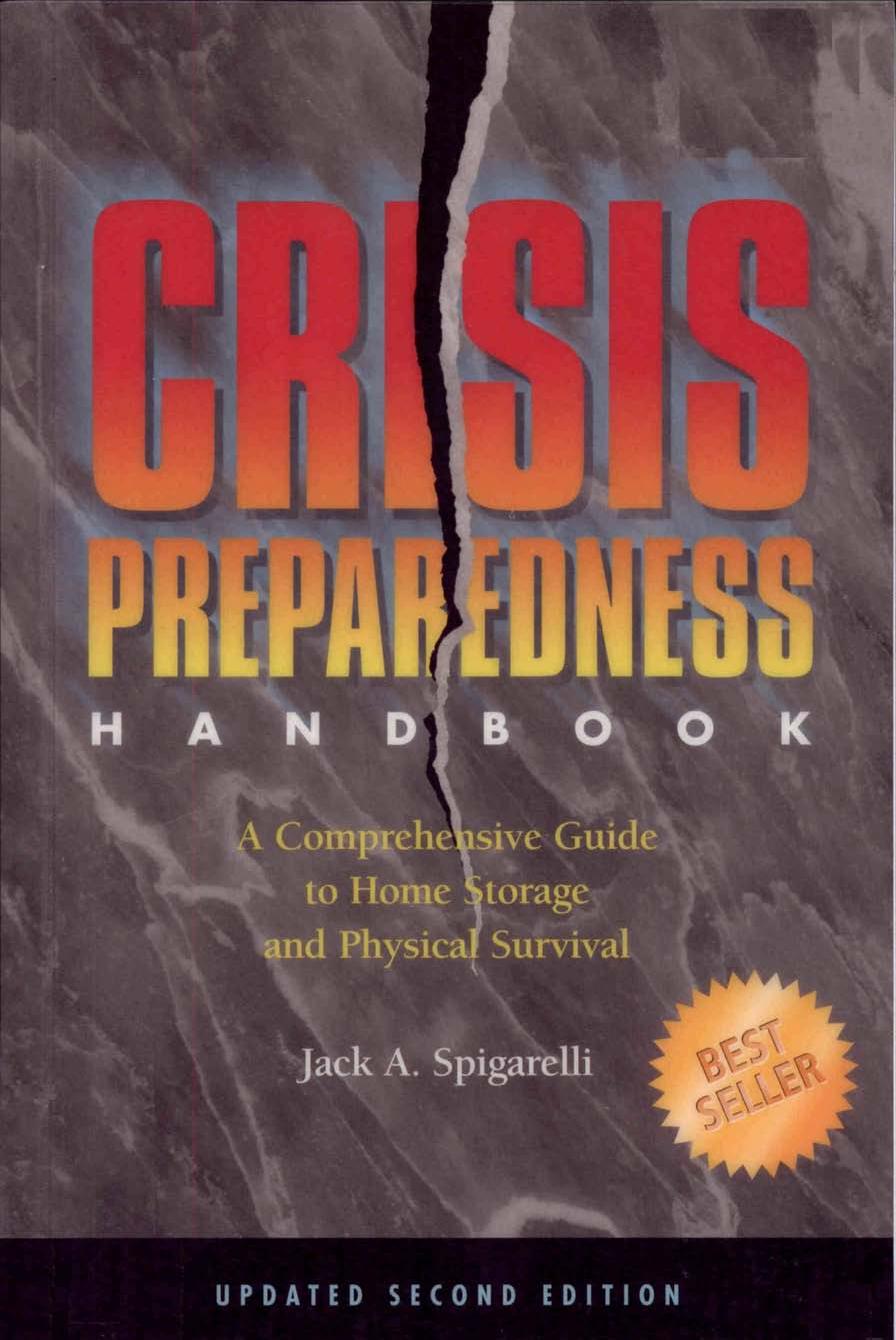 Crisis Preparedness Handbook: A Comprehensive Guide to Home Storage and Physical Survival, 2e (2002) by Jack A. Spigarelli