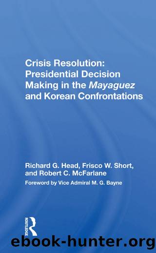 Crisis Resolution: Presidential Decision Making in the Mayaguez and Korean Confrontations by Richard G. Head