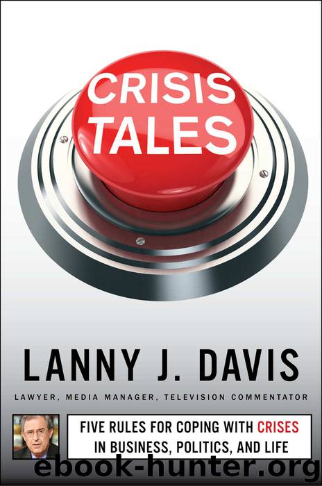 Crisis Tales: Five Rules for Coping with Crises in Business, Politics, and Life by Lanny J. Davis