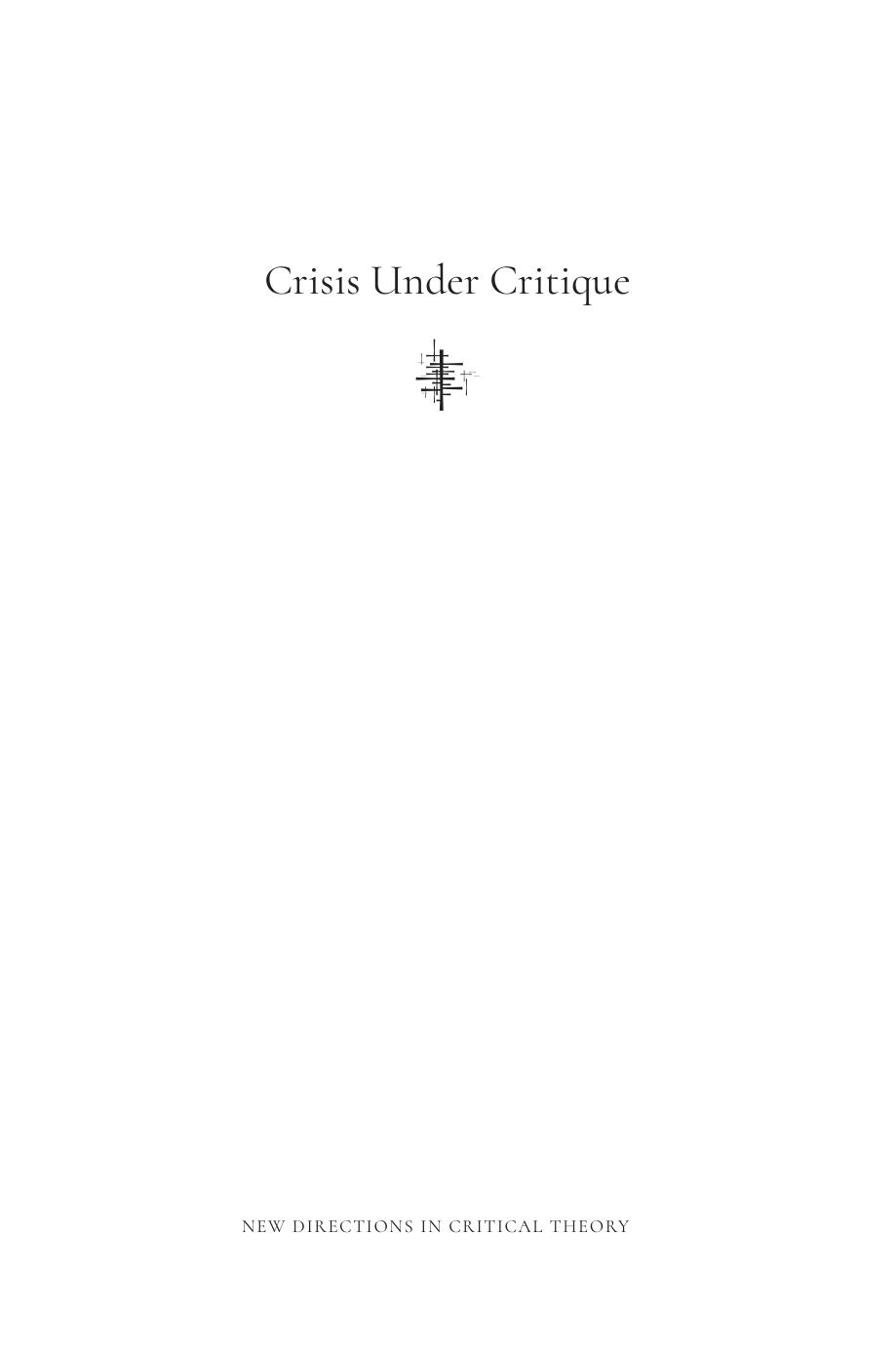 Crisis Under Critique: How People Assess, Transform, and Respond to Critical Situations by Didier Fassin (editor) Axel Honneth (editor)