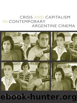 Crisis and Capitalism in Contemporary Argentine Cinema by Joanna Page
